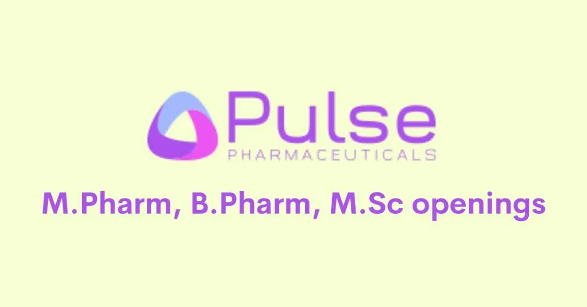 Multiple Job openings for M.Pharm, B.Pharm, M.Sc at Pulse Pharmaceuticals