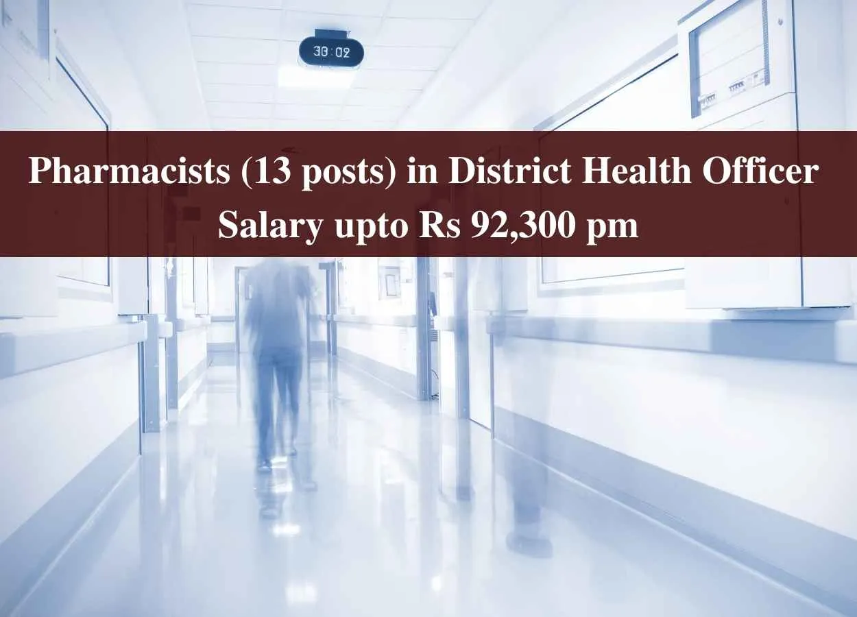 Openings for Pharmacists in District Health Officer - Salary upto Rs 92,300 pm 