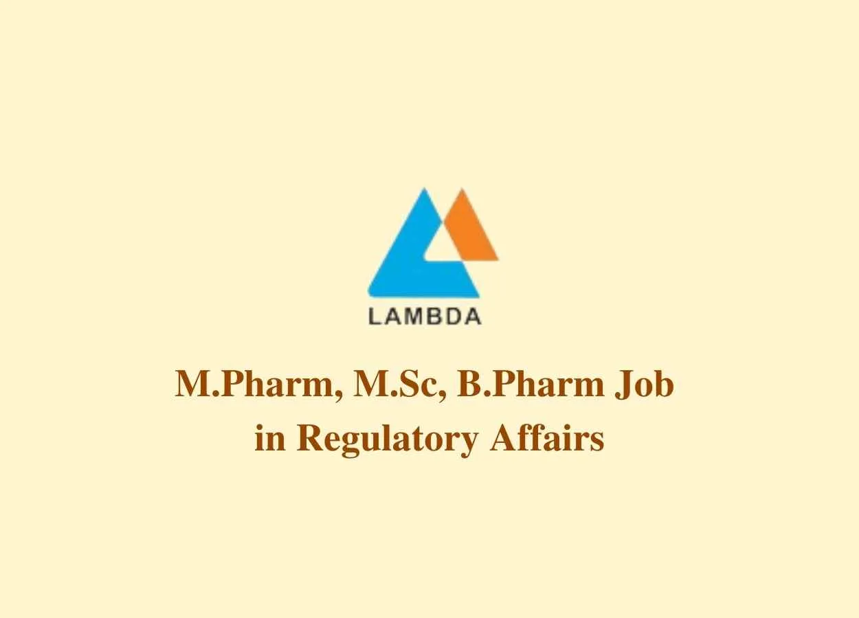 Opportunity for M.Pharm, M.Sc, B.Pharm in Regulatory Affairs at Lambda Therapeutic Research Limited