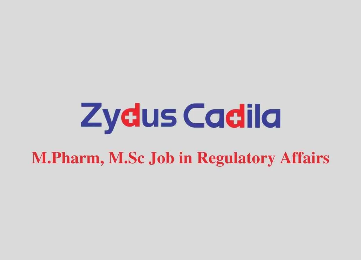 Opportunity for M.Pharm, M.Sc in Regulatory Affairs at Zydus Cadila
