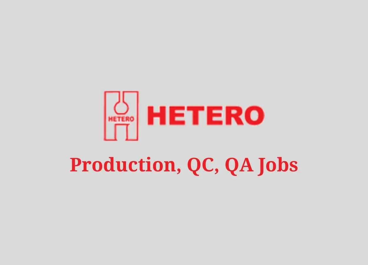 Production, QC, QA Jobs at Hetero Drugs
