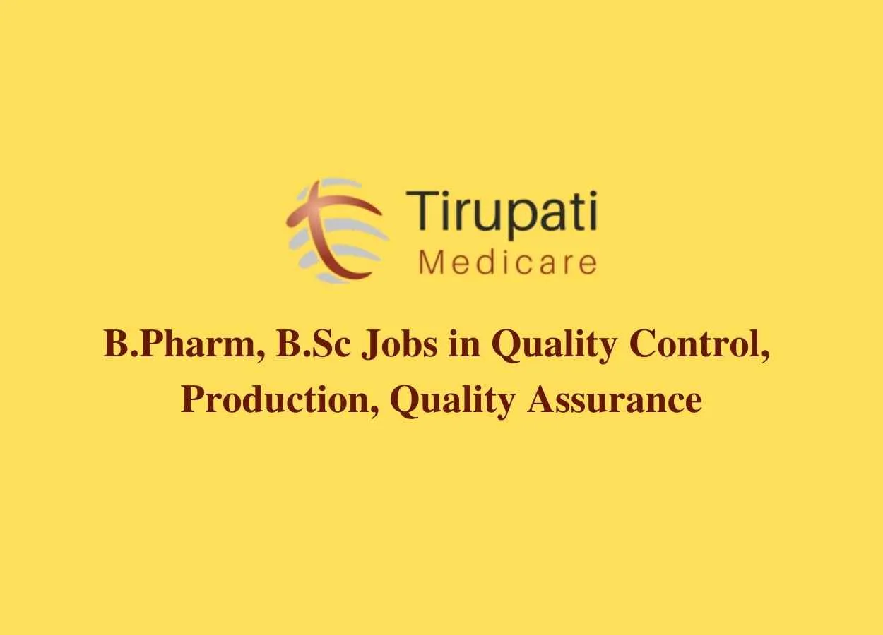 Walk in interview for B.Pharm, B.Sc in Quality Control, Production, Quality Assurance at Tirupati Group