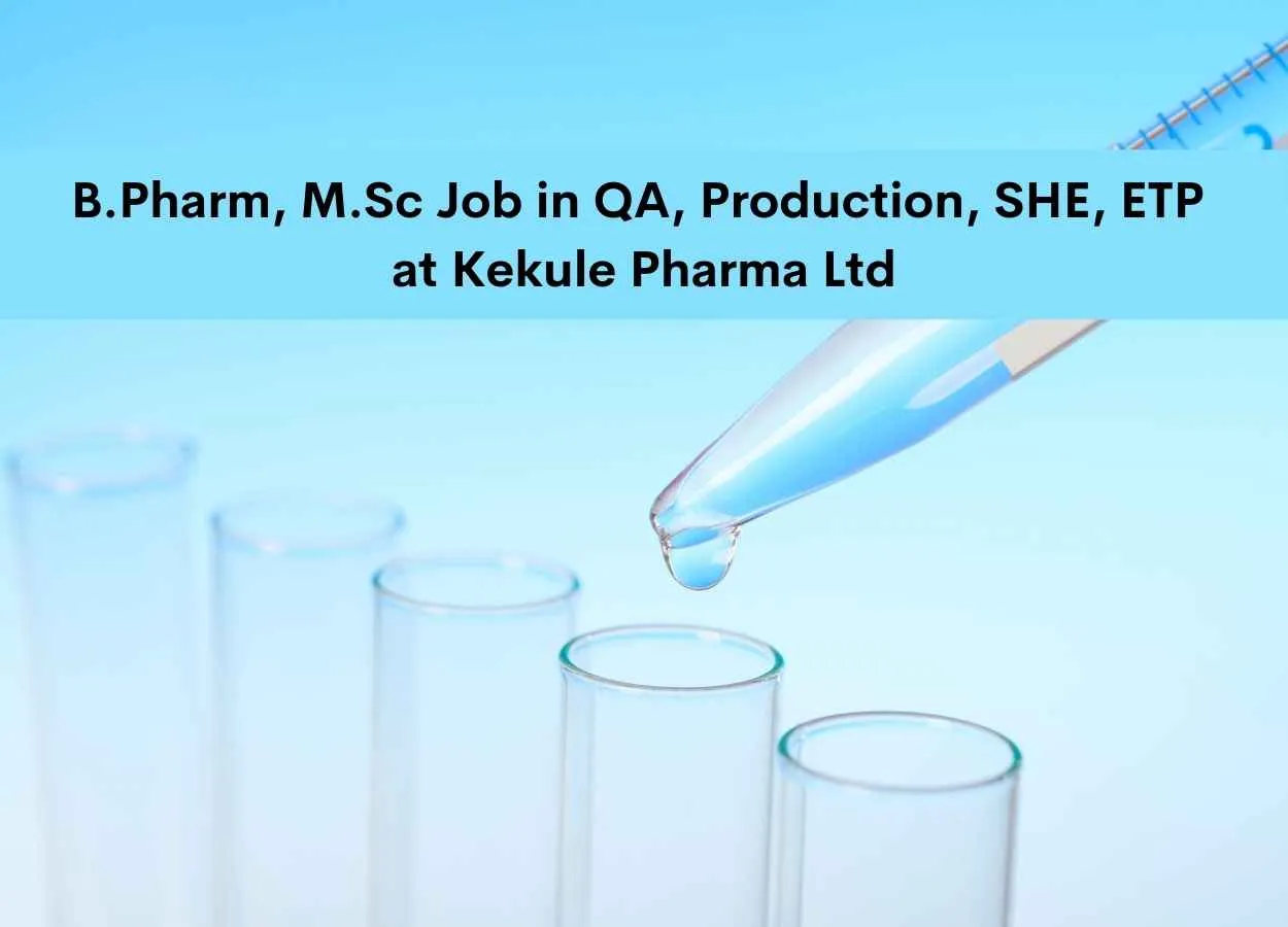 Walk in interview for B.Pharm, M.Sc in QA, Production, SHE, ETP at Kekule Pharma Ltd