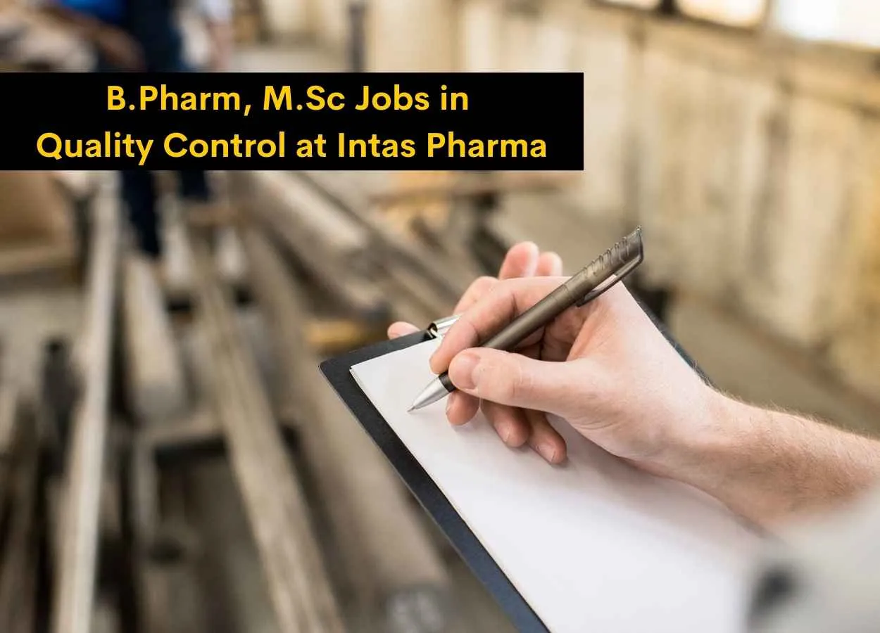 Walk in for B.Pharm, M.Sc in Quality Control at Intas Pharma
