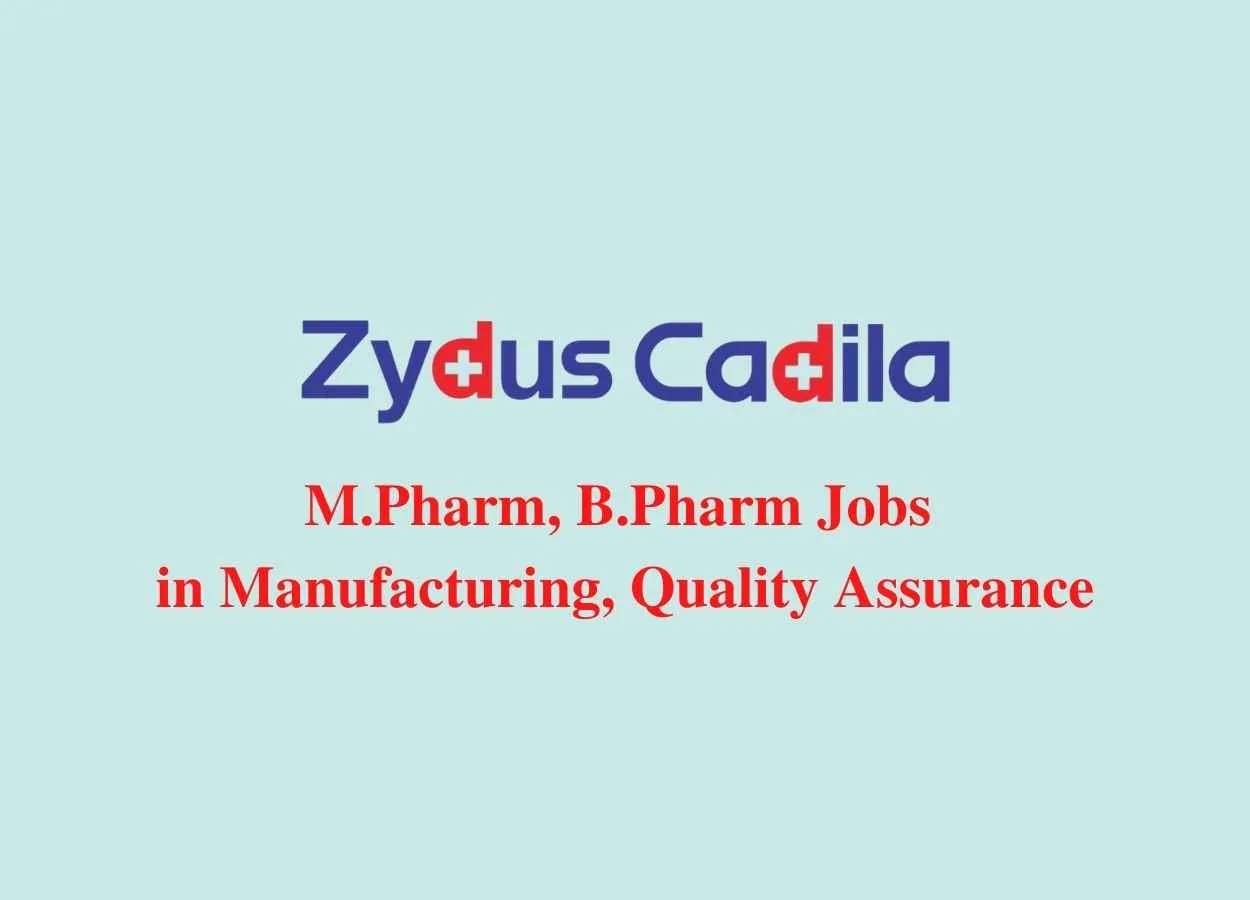 Walk in interview for M.Pharm, B.Pharm in Manufacturing, Quality Assurance at Zydus Cadila