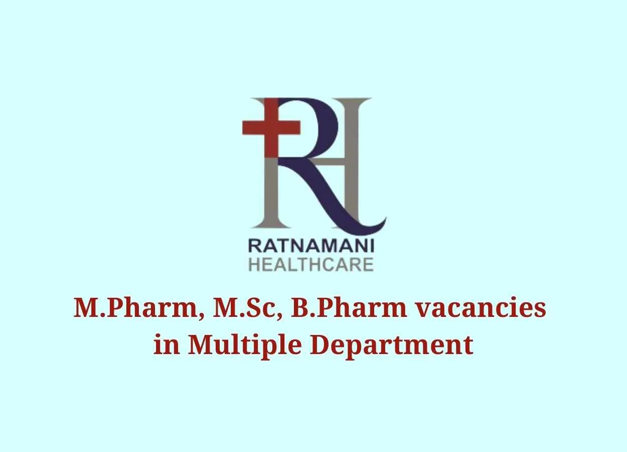 Walk in interview for M.Pharm, M.Sc, B.Pharm in Multiple Department at Ratnamani Healthcare Pvt. Ltd
