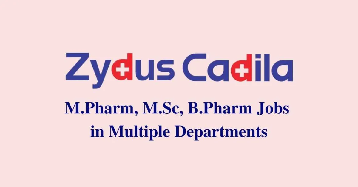 Walk in interview for M.Pharm, M.Sc, B.Pharm in Multiple Departments at Zydus Cadila