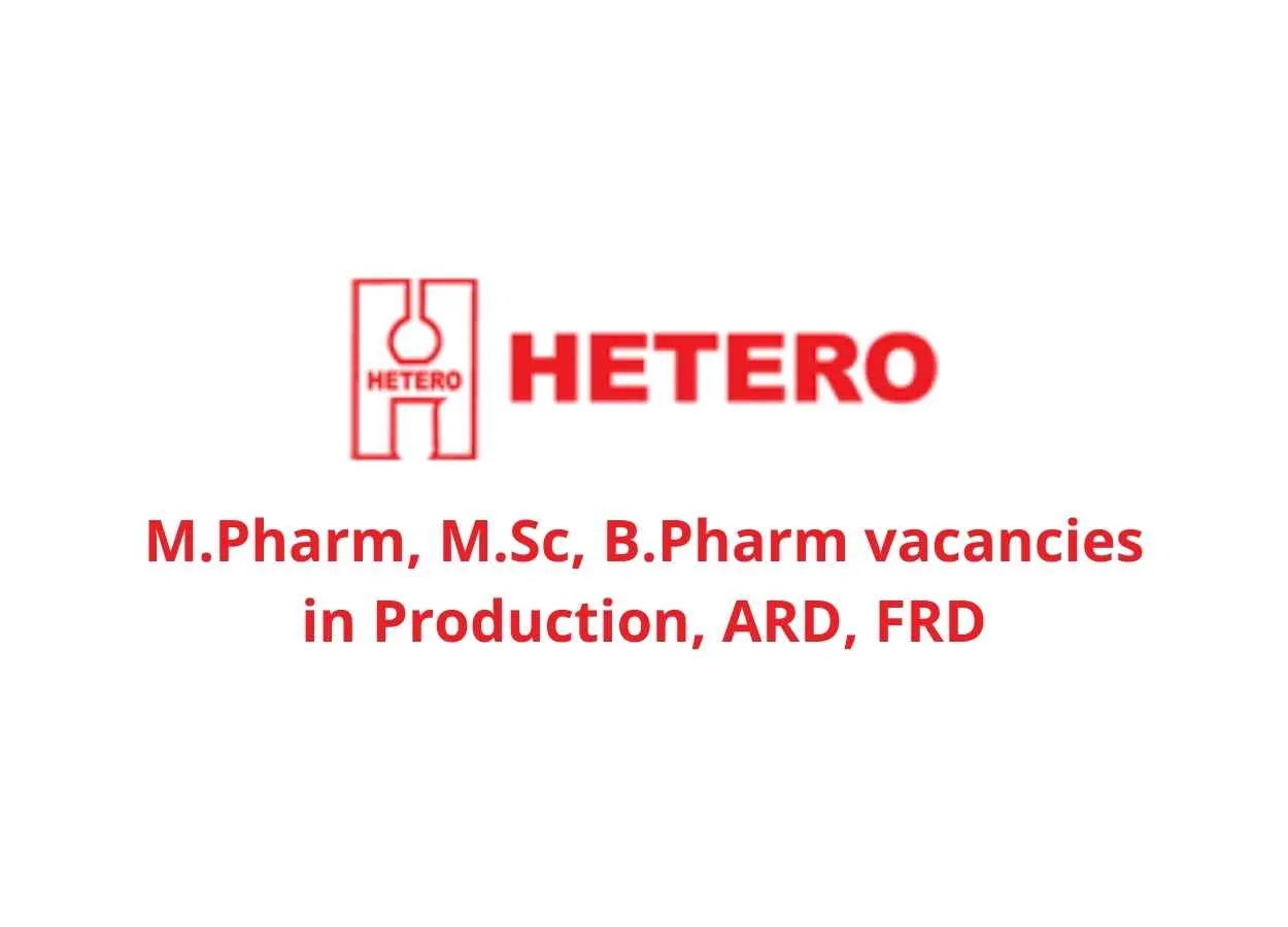 Walk in interview for M.Pharm, M.Sc, B.Pharm in Production, ARD, FRD at Hetero