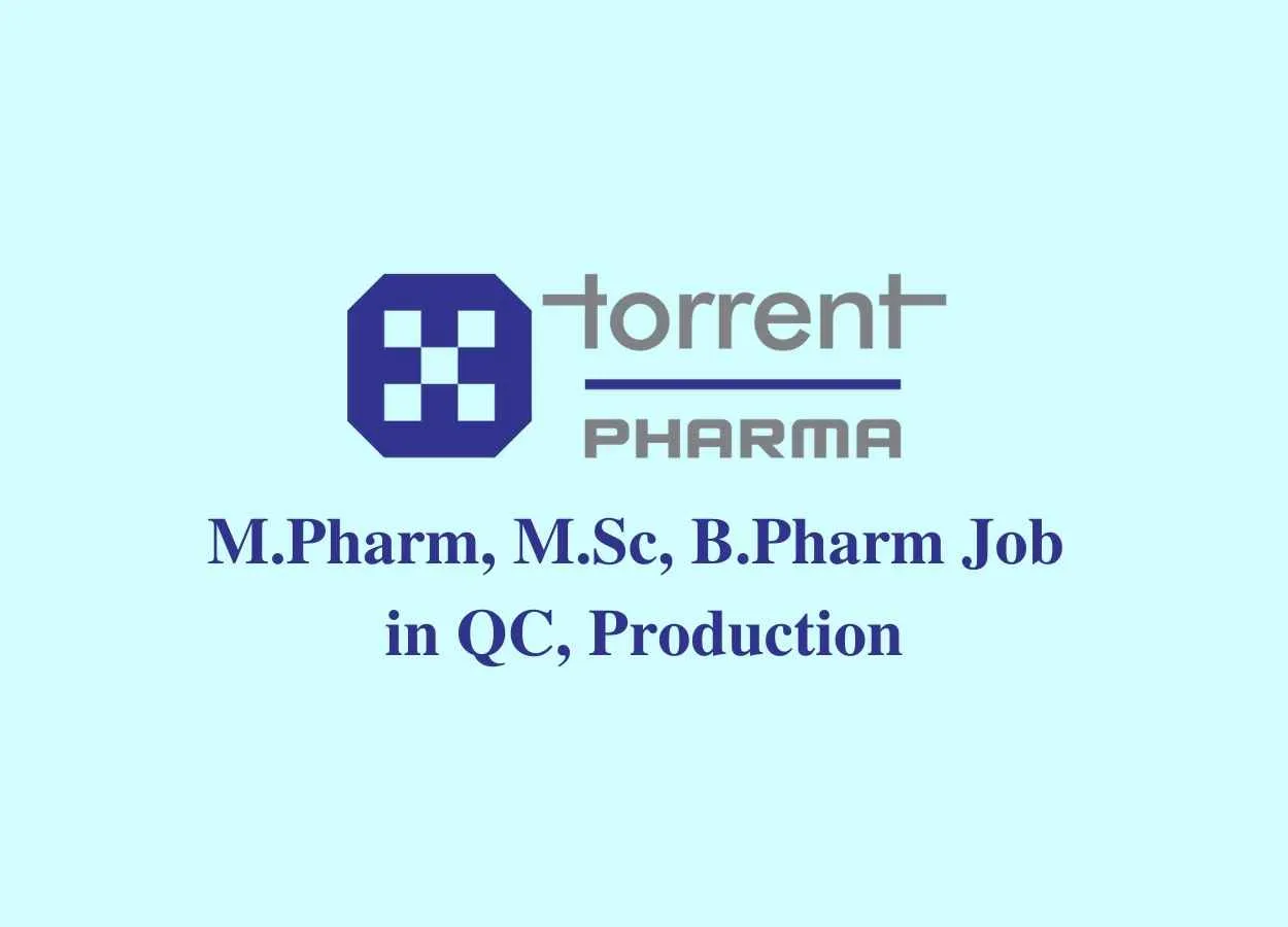 Walk in interview for M.Pharm, M.Sc, B.Pharm in QC, Production at Torrent Pharma