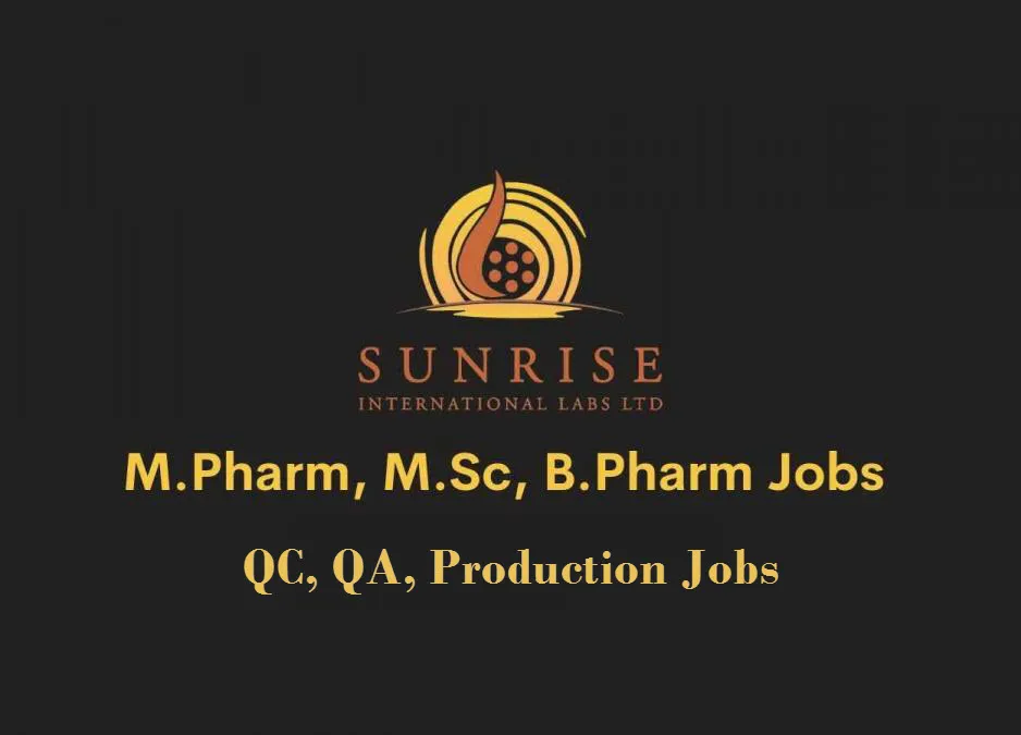 Walk in interview for M.Pharm, M.Sc, B.Pharm in QC, QA, Production at Sunrise International Labs Ltd