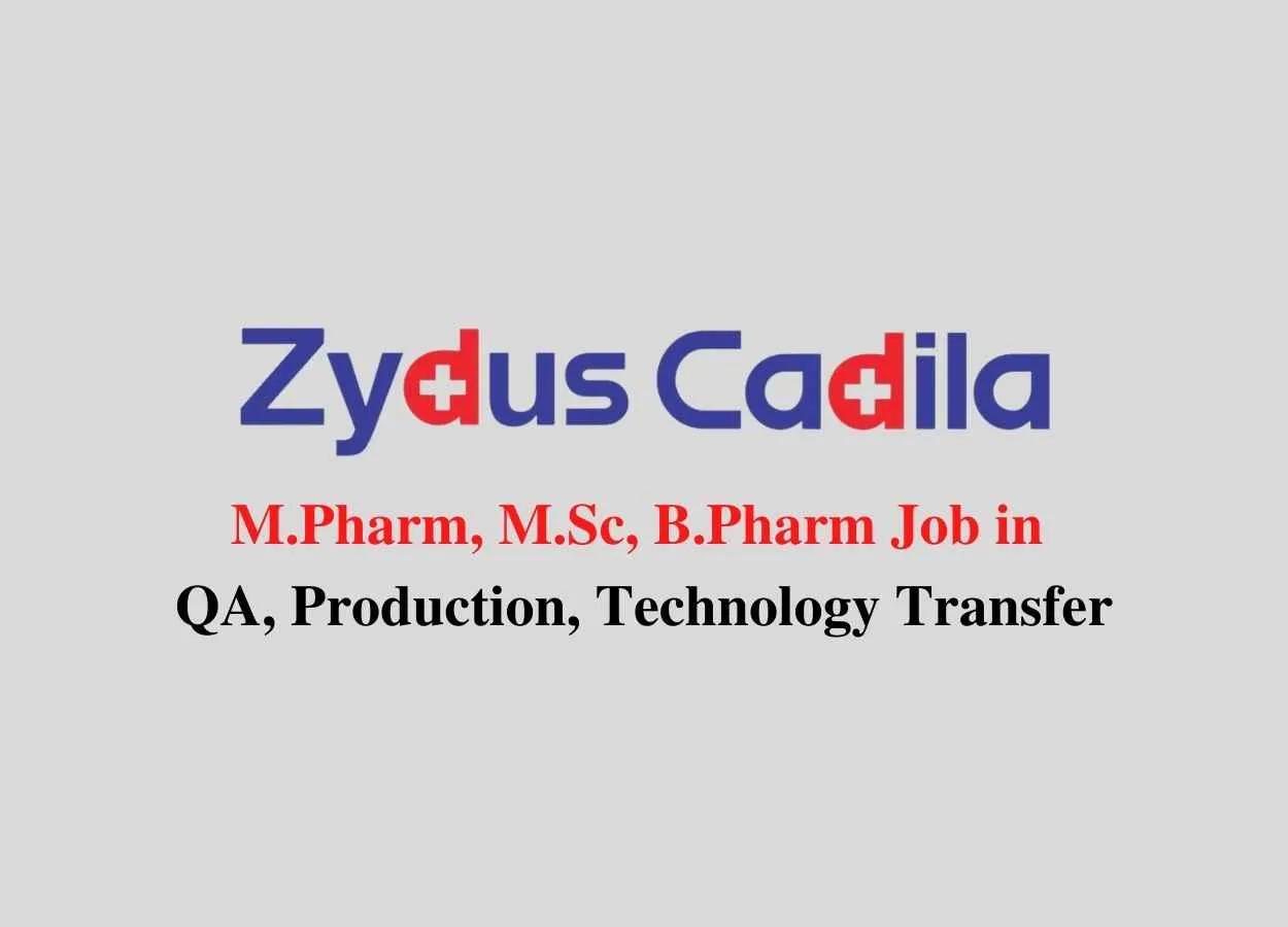 Walk in interview for M.Pharm, M.Sc, B.Pharm in Quality Assurance, Production, Technology Transfer at Zydus Cadila