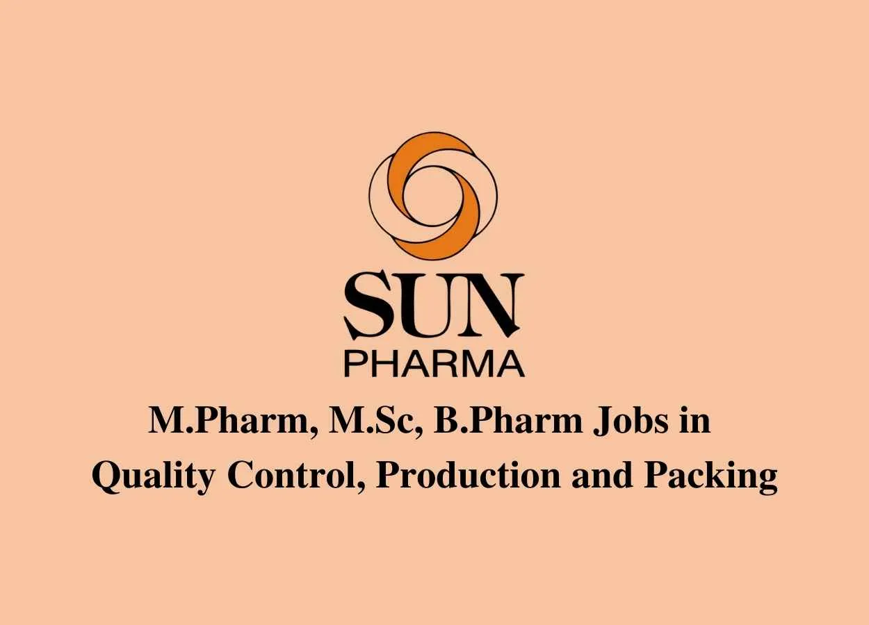 Walk in interview for M.Pharm, M.Sc, B.Pharm in Quality Control, Production and Packing at Sun Pharma