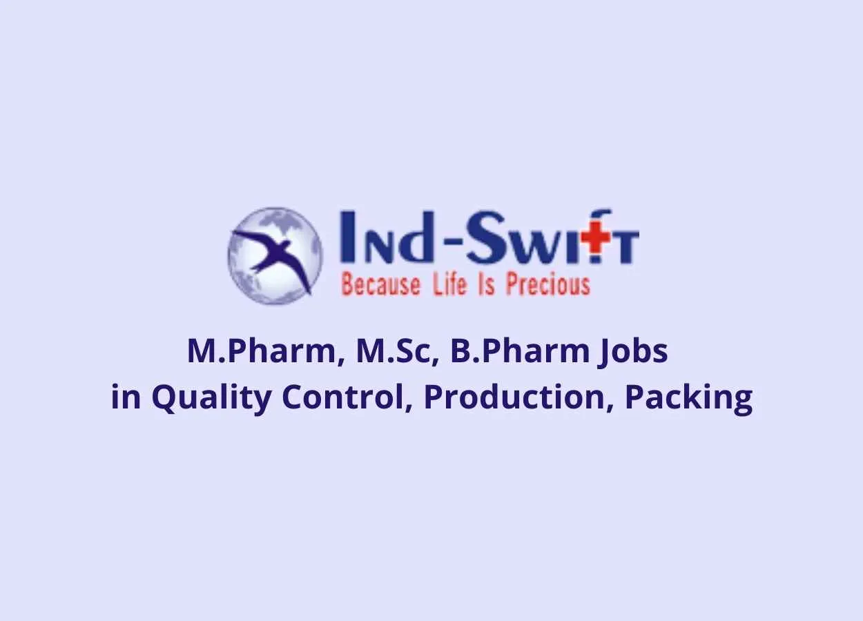 Walk in interview for M.Pharm, M.Sc, B.Pharm in Quality Control, Production, Packing at Ind-Swift Laboratories Ltd