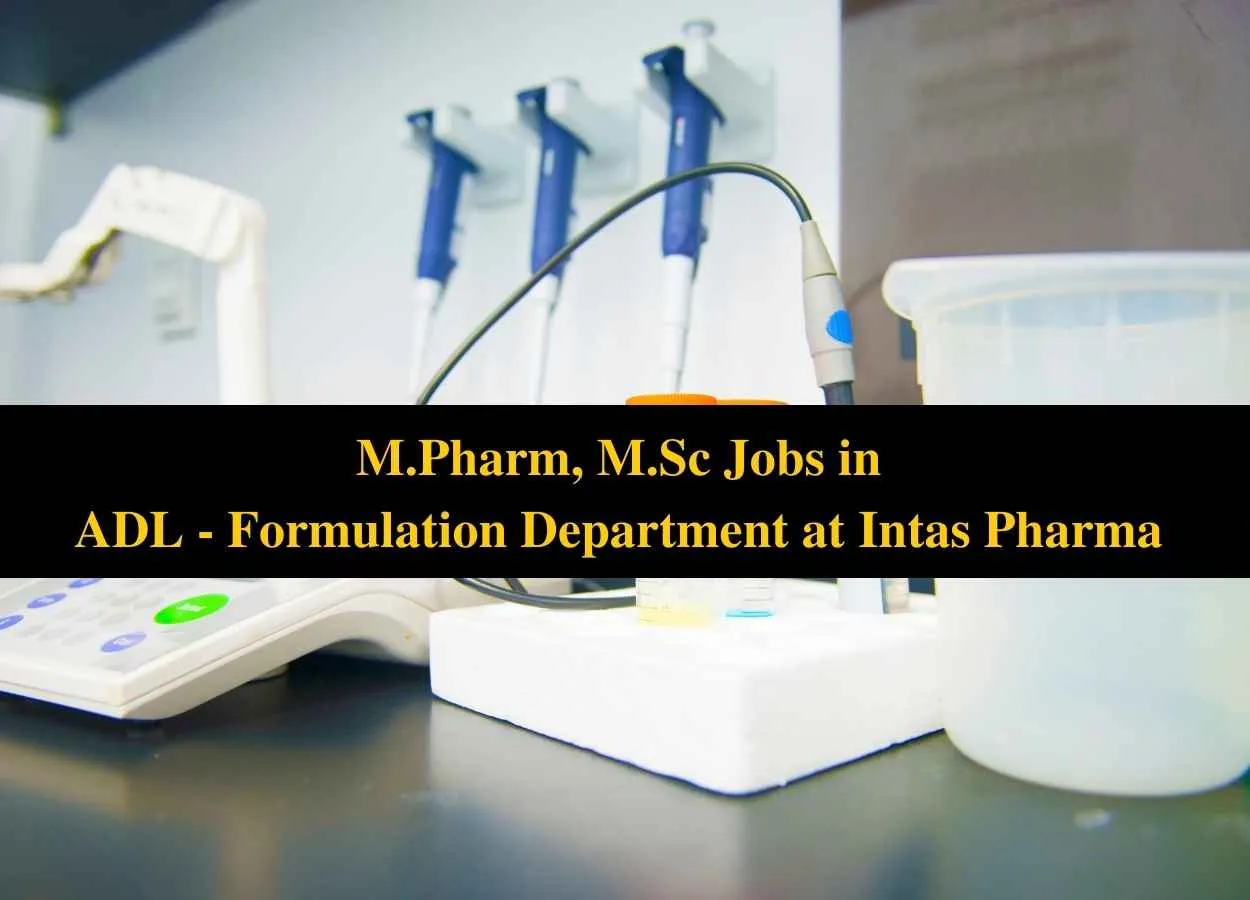Walk in interview for M.Pharm, M.Sc in ADL - Formulation Department at Intas Pharma