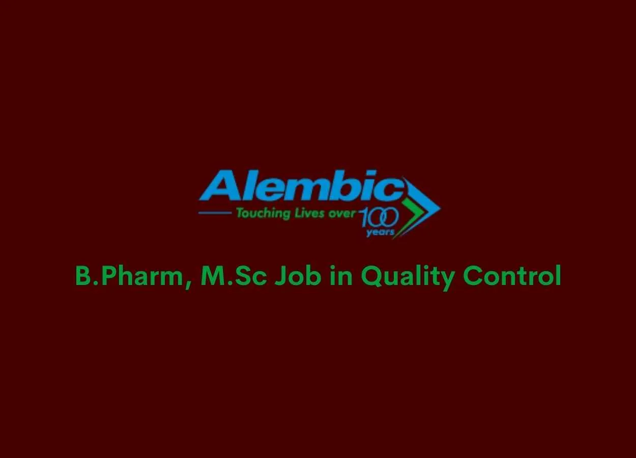 Job for B.Pharm, M.Sc in Quality Control at Alembic Pharmaceuticals Limited