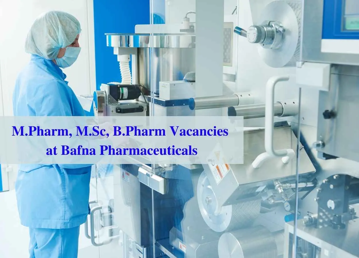 Multiple Vacancies for M.Pharm, M.Sc, B.Pharm at Bafna Pharmaceuticals