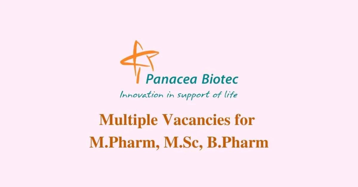 Multiple Vacancies for M.Pharm, M.Sc, B.Pharm at Panacea Biotec