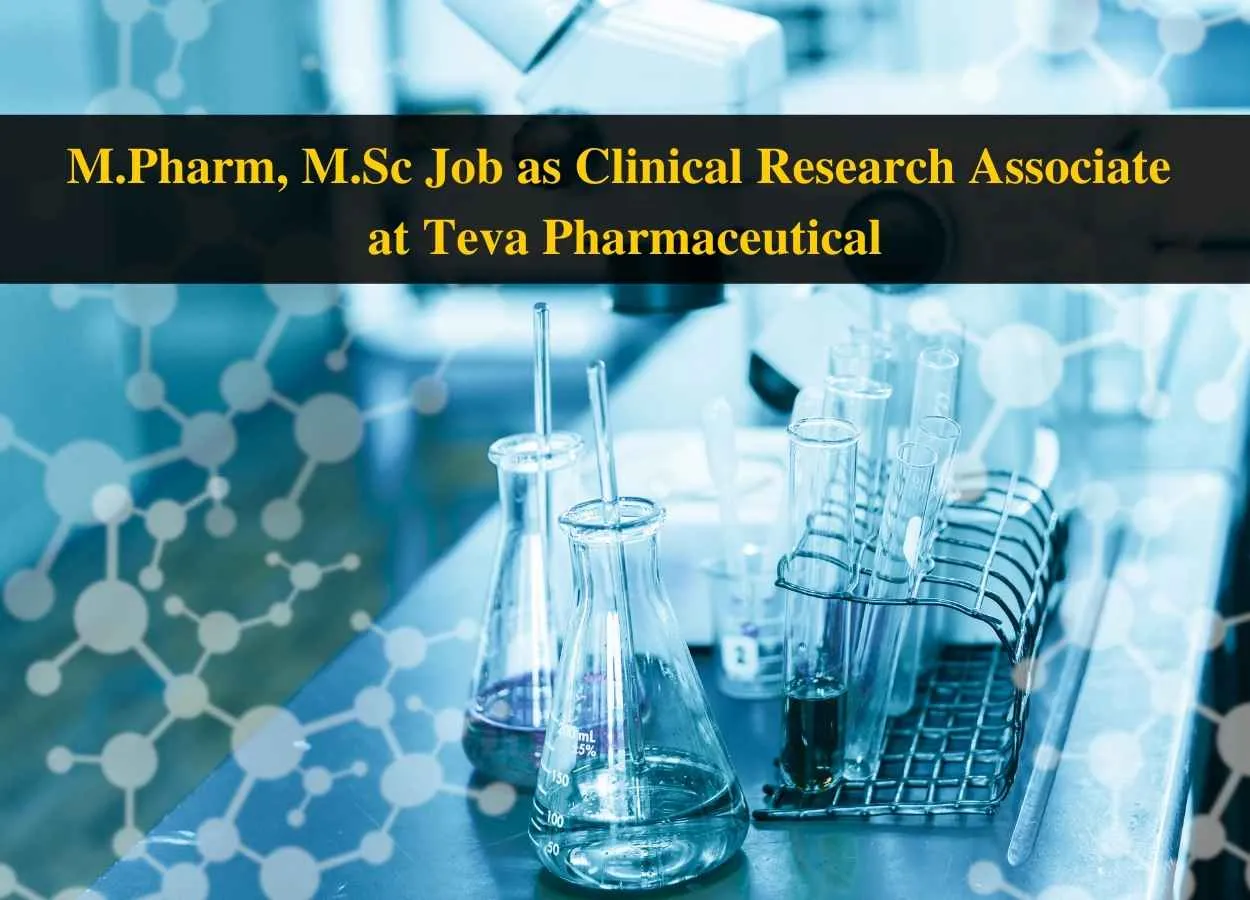 Opportunity for M.Pharm, M.Sc as Clinical Research Associate at Teva Pharmaceutical