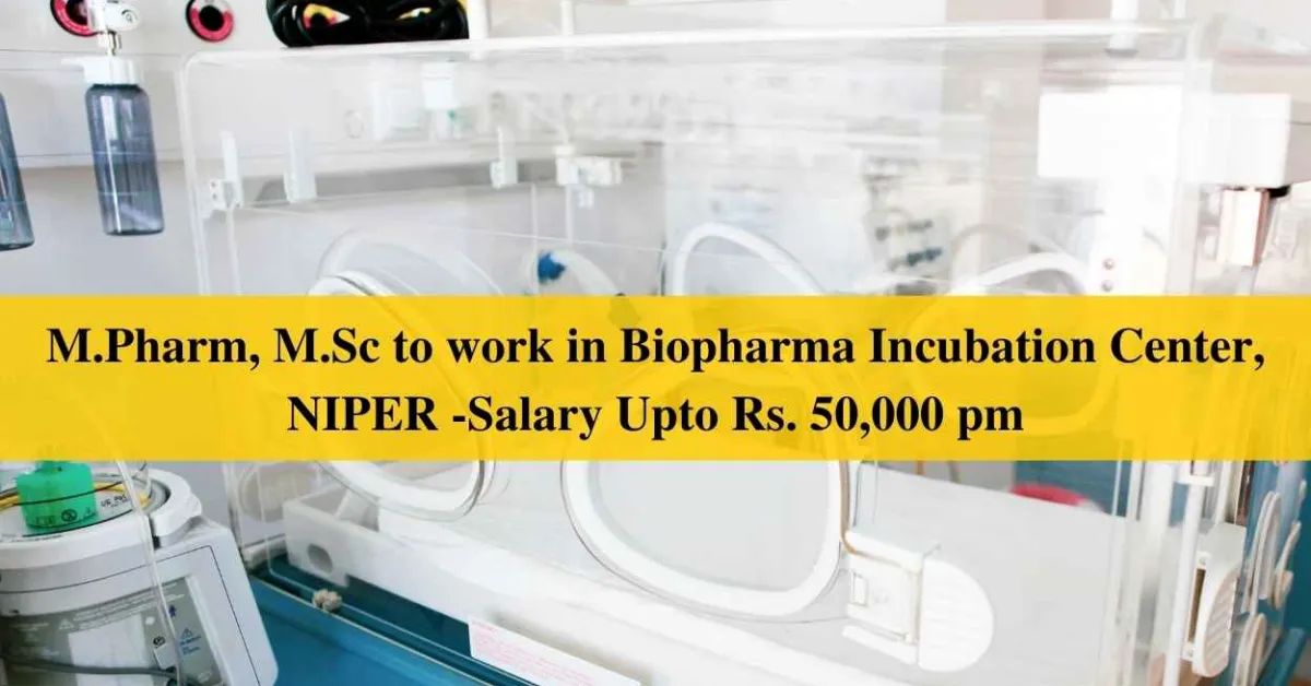 Opportunity for M.Pharm, M.Sc to work in Biopharma Incubation Center, NIPER