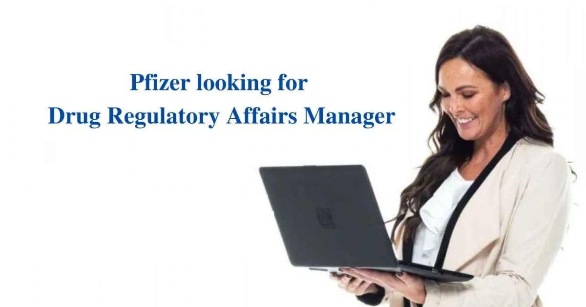 Pfizer looking for Drug Regulatory Affairs Manager