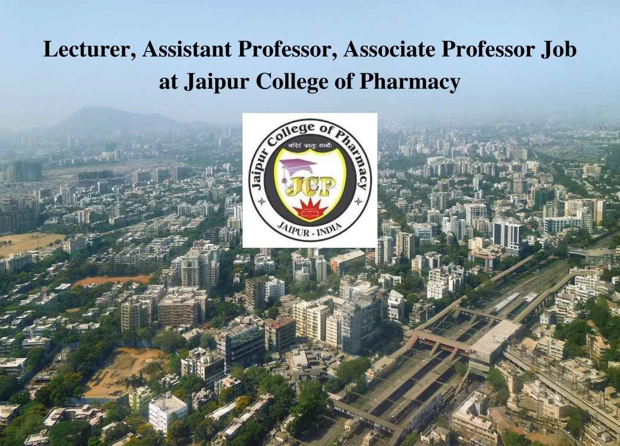 Vacancy for Lecturer, Assistant Professor, Associate Professor at Jaipur College of Pharmacy