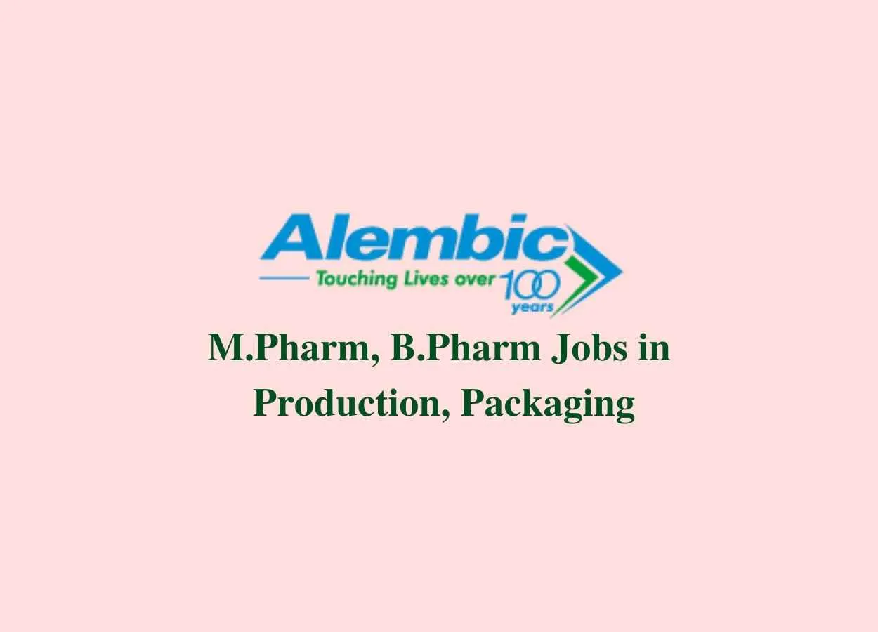 Walk in interview for M.Pharm, B.Pharm in Production, Packaging at Alembic Pharmaceuticals Limited