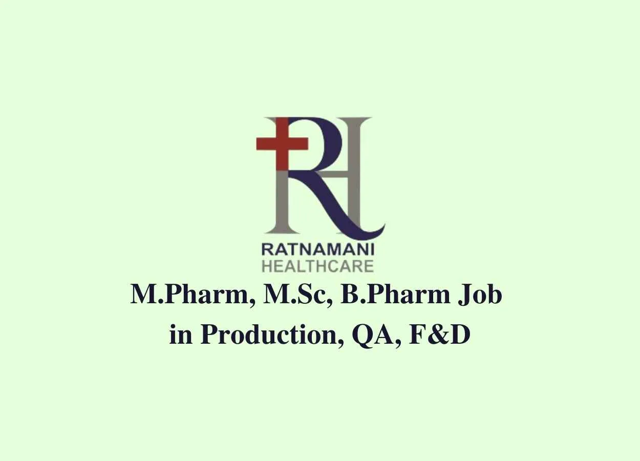 Walk in interview for M.Pharm, M.Sc, B.Pharm in Production, QA, F&D at Ratnamani Healthcare 
