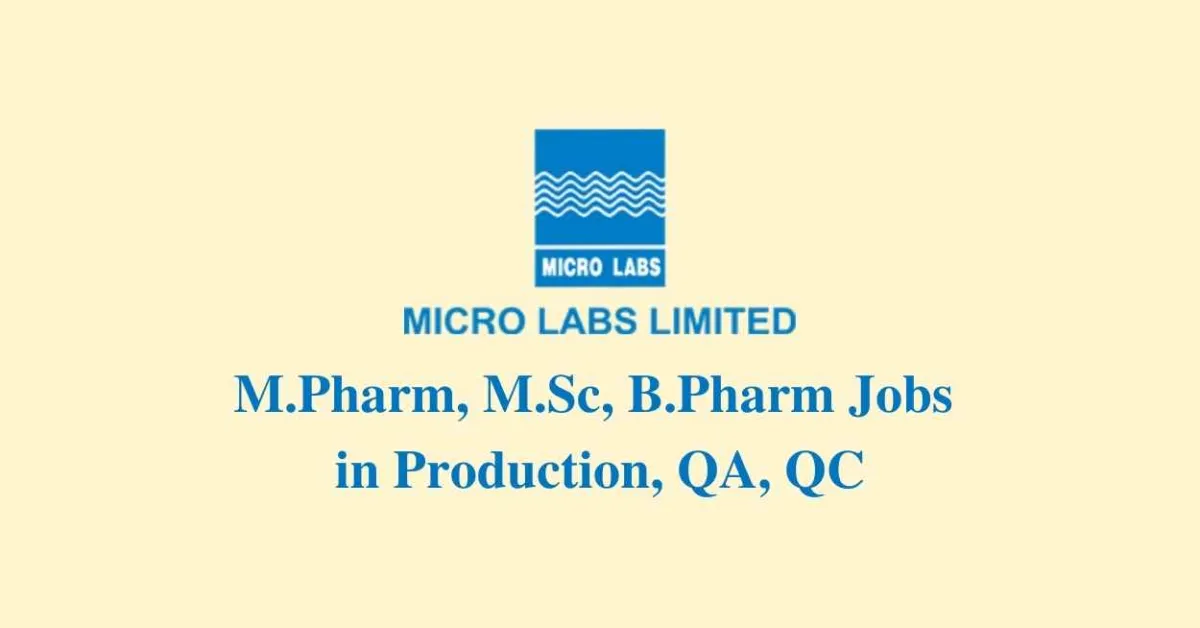 Walk in interview for M.Pharm, M.Sc, B.Pharm in Production, QA, QC at Micro Labs Limited