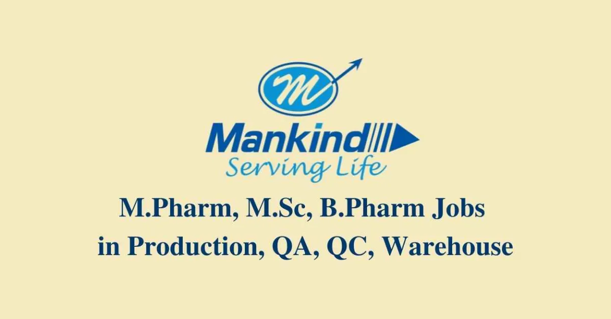 Walk in interview for M.Pharm, M.Sc, B.Pharm in Production, QA, QC, Warehouse at Mankind Pharma 
