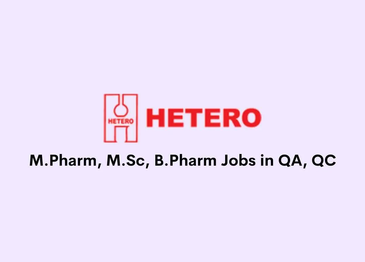 Walk in interview for M.Pharm, M.Sc, B.Pharm in QA, QC at HETERO Drugs