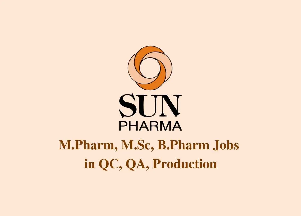 Walk in interview for M.Pharm, M.Sc, B.Pharm in QC, QA, Production at Sun Pharma