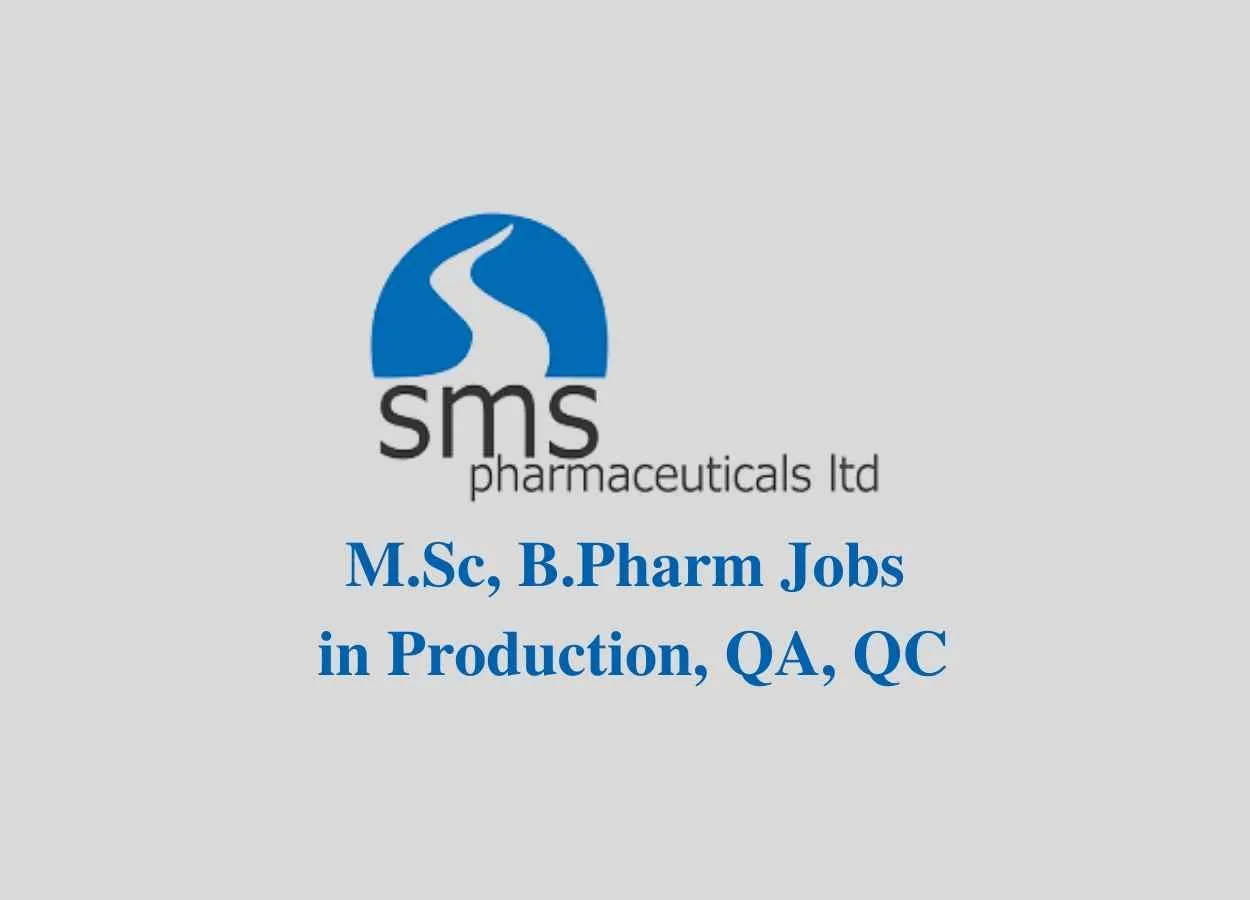 Walk in interview for M.Sc, B.Pharm in Production, QA, QC at SMS Pharmaceuticals Ltd