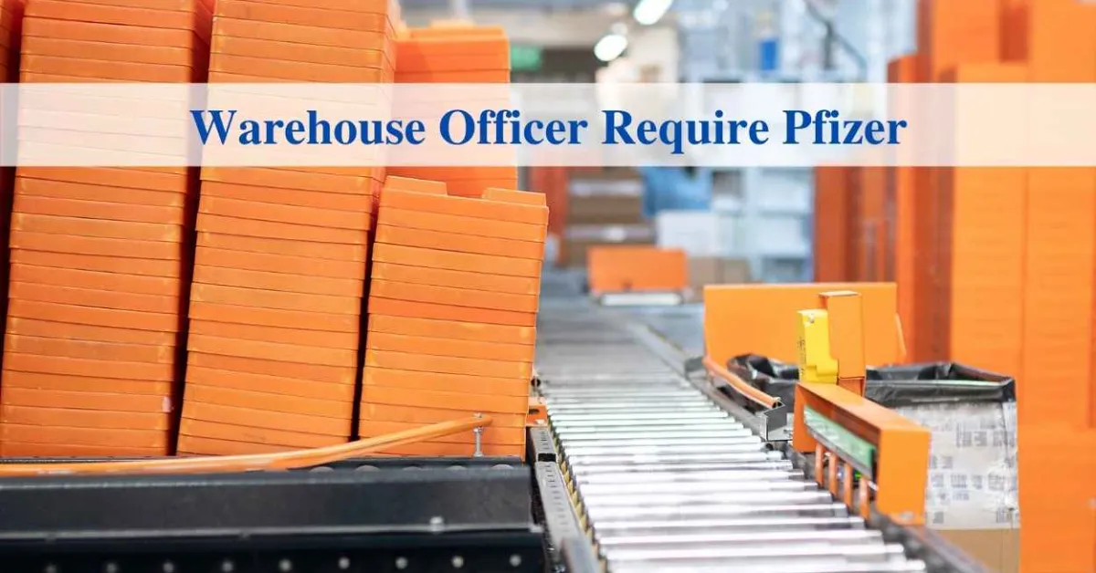 Warehouse Officer Require Pfizer