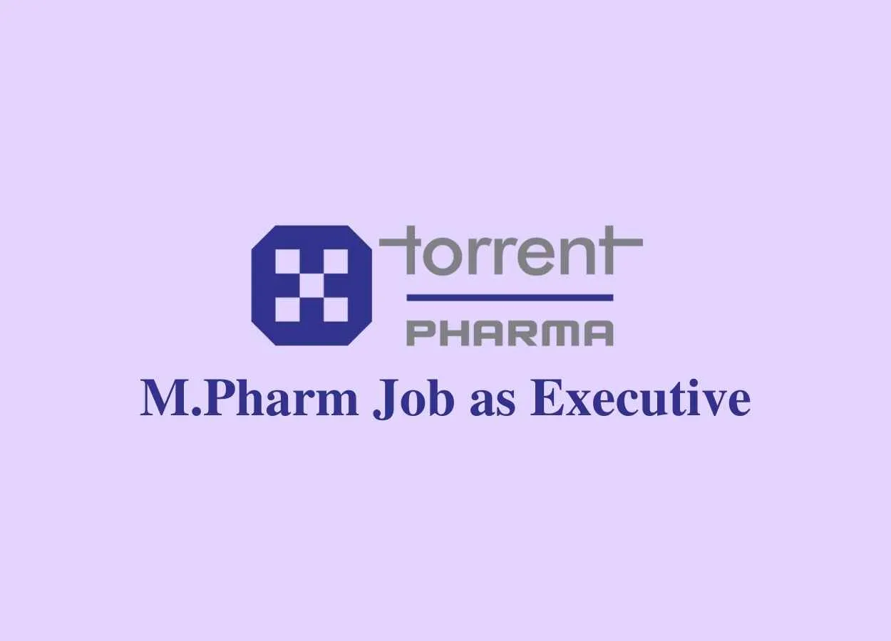 Work for M.Pharm as Executive at Torrent Pharma