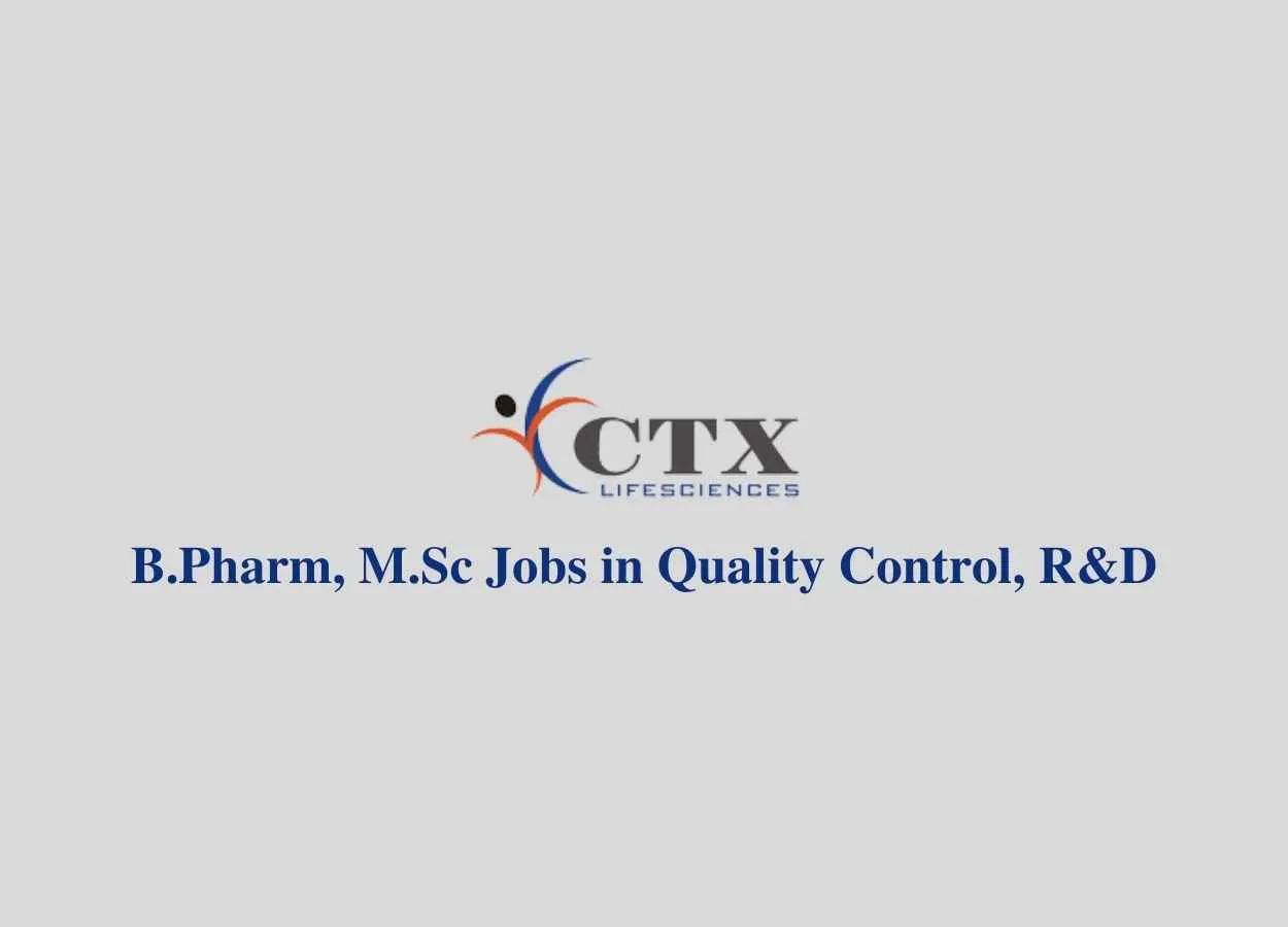 Job for B.Pharm, M.Sc in Quality Control, R&D at CTX Life Sciences