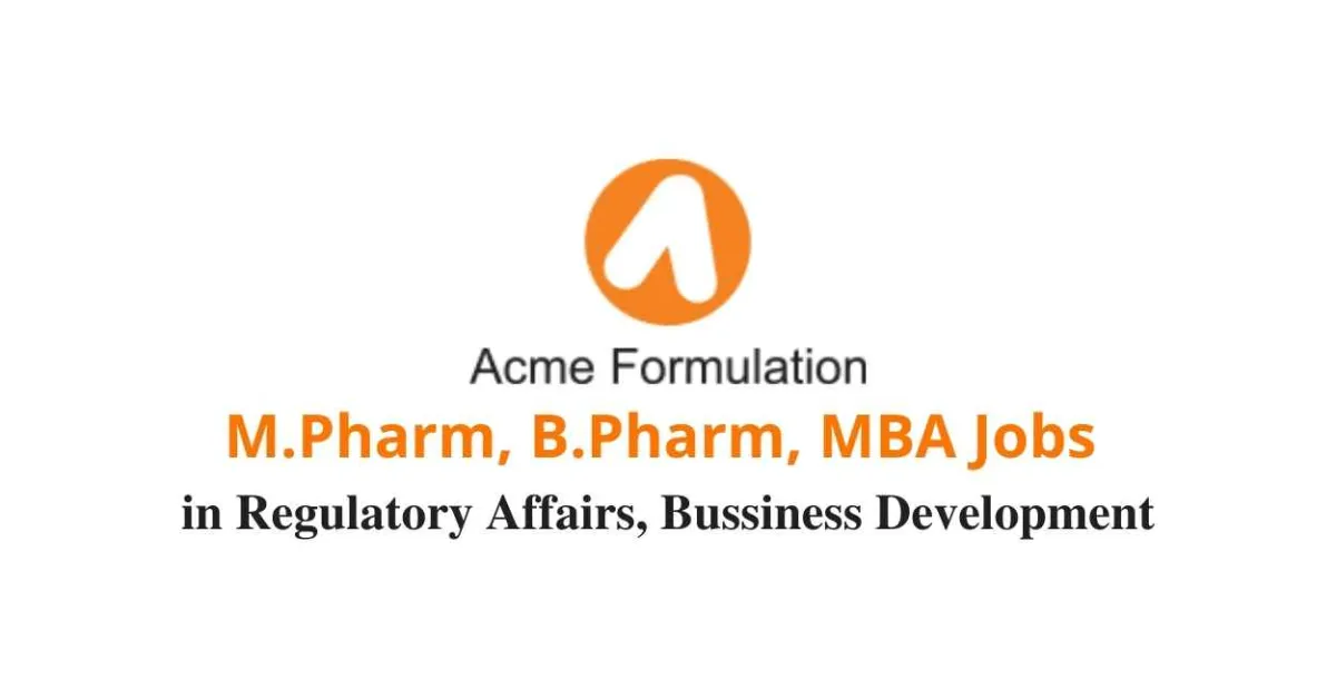 M.Pharm, B.Pharm, MBA Jobs in Regulatory Affairs, Bussiness Development, Administration at Acme Generics Pvt. Ltd