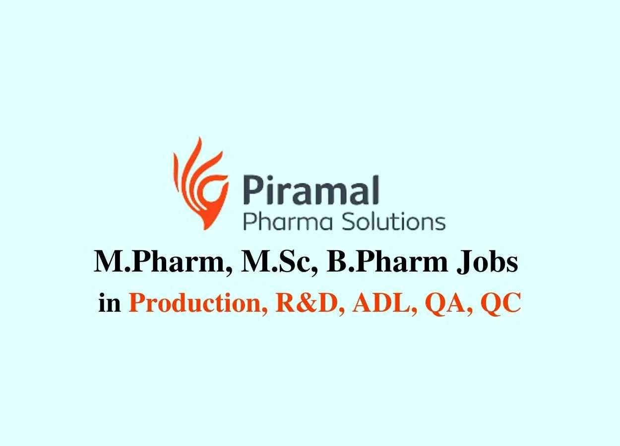 M.Pharm, M.Sc, B.Pharm Jobs in Production, R&D, ADL, QA, QC at Piramal Pharma Solutions