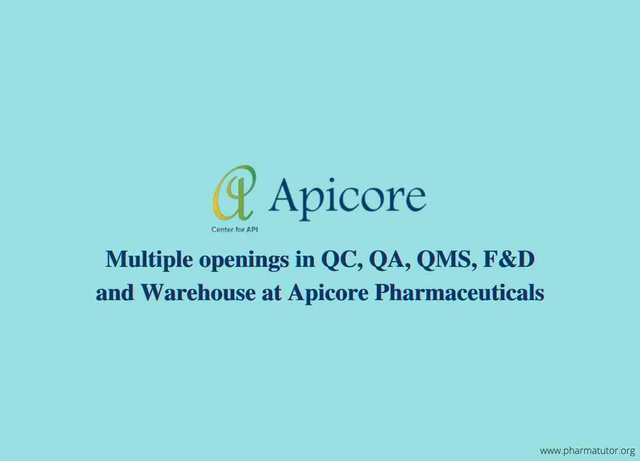 Multiple openings in QC, QA, QMS, F&D and Warehouse at Apicore Pharmaceuticals