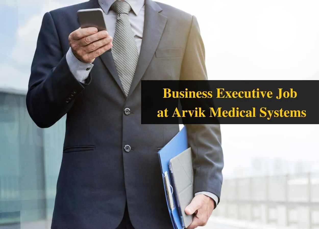 Vacancy for Business Executive at Arvik Medical Systems
