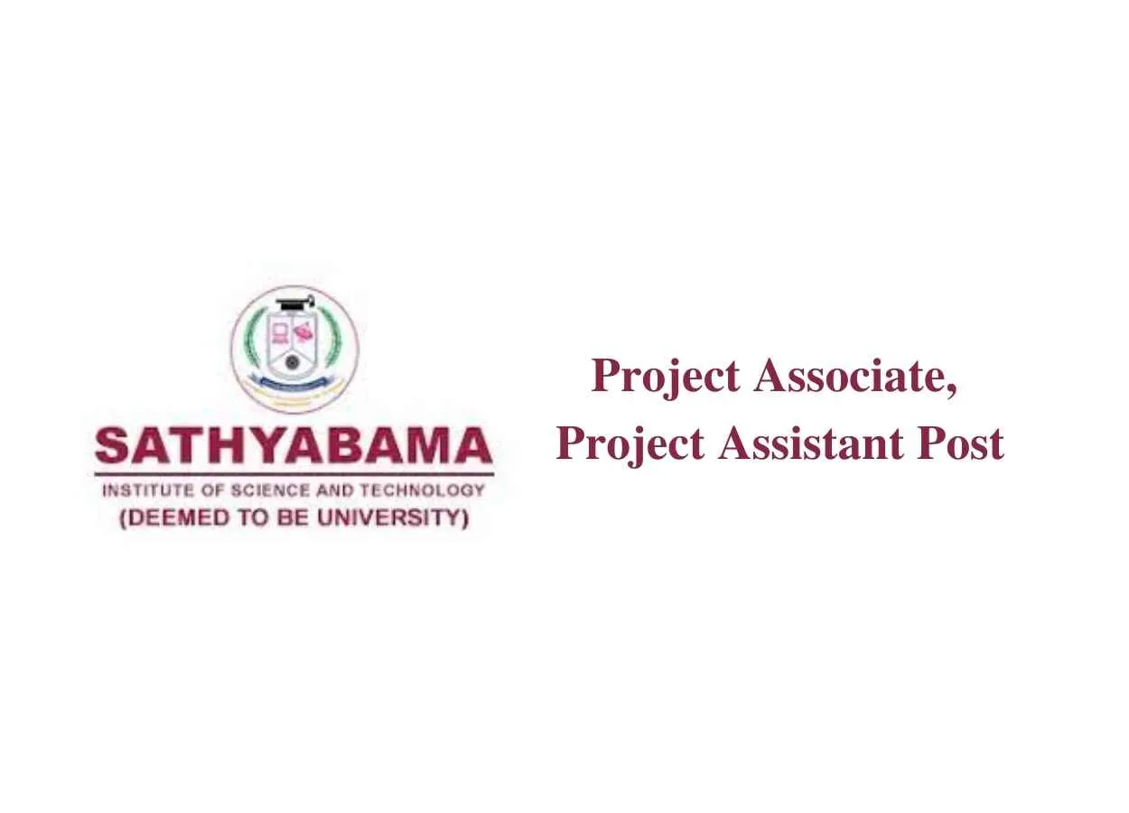 Vacancy for Project Associate, Project Assistant at Sathyabama Institute of Science and Technology