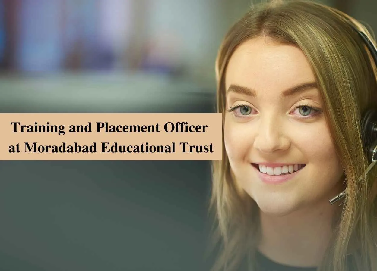 Vacancy for Training and Placement Officer at Moradabad Educational Trust