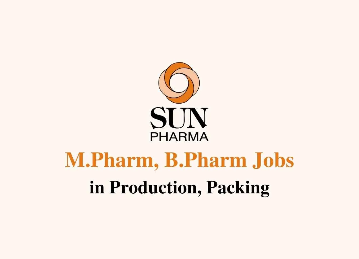 Walk in interview for M.Pharm, B.Pharm in Production, Packing at Sun Pharma