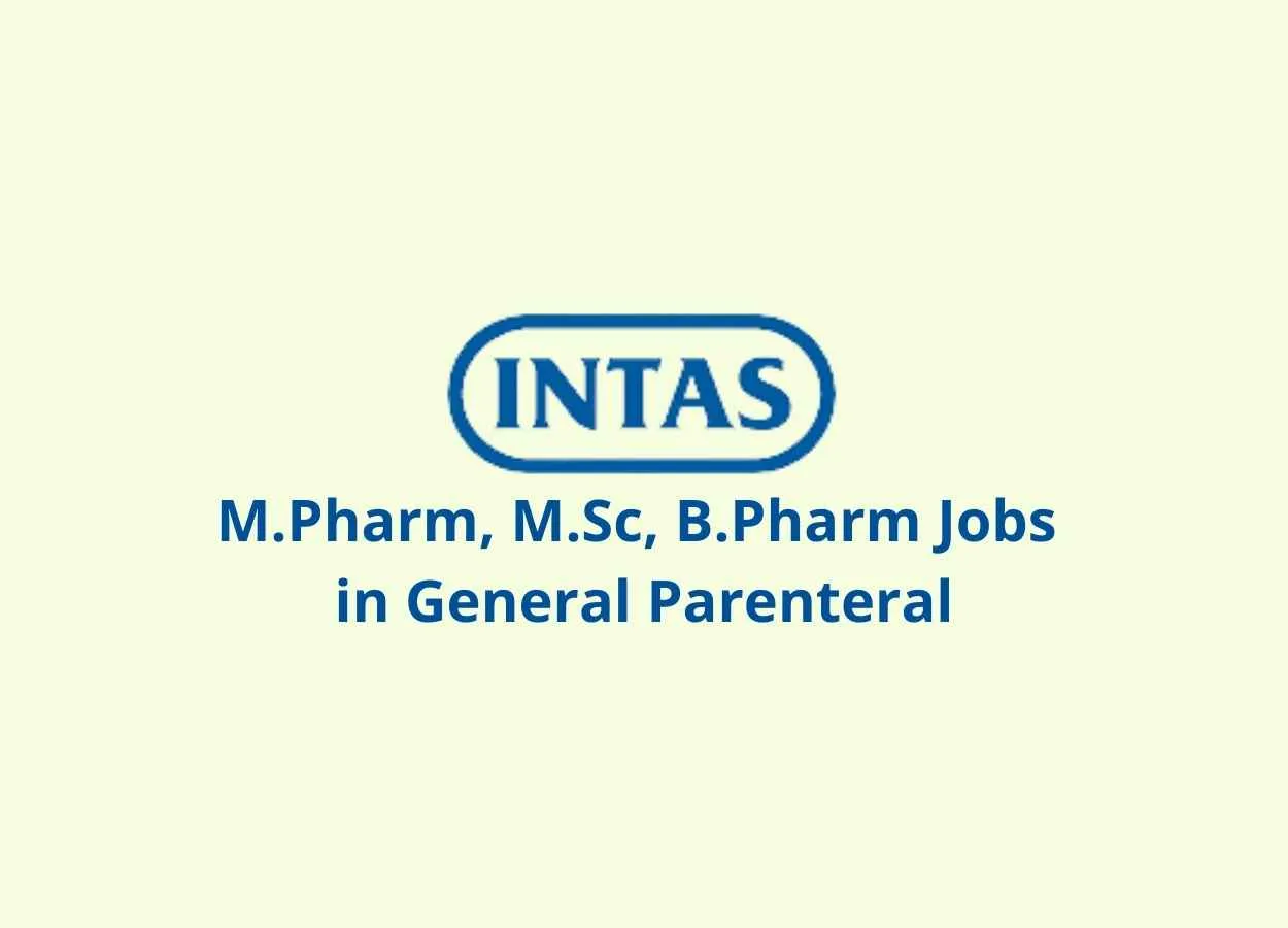 Walk in interview for M.Pharm, M.Sc, B.Pharm in General Parenteral at Intas Pharmaceuticals Ltd