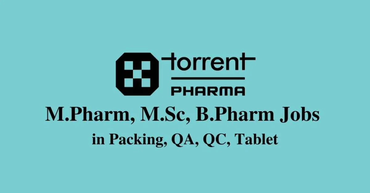 Walk in interview for M.Pharm, M.Sc, B.Pharm in Packing, QA, QC, Tablet at Torrent Pharma 