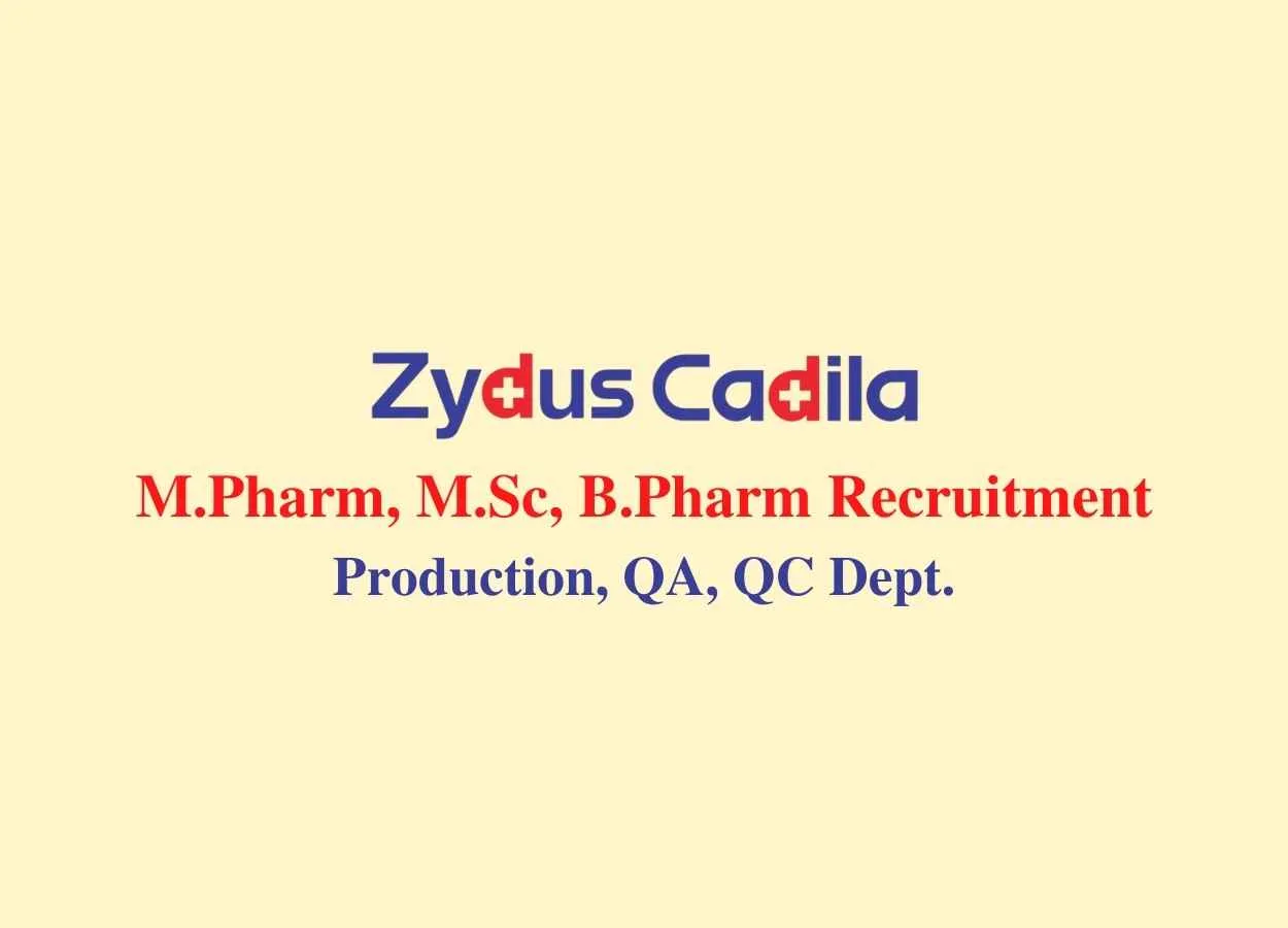 Walk in interview for M.Pharm, M.Sc, B.Pharm in Production, QA, QC at Zydus Cadila