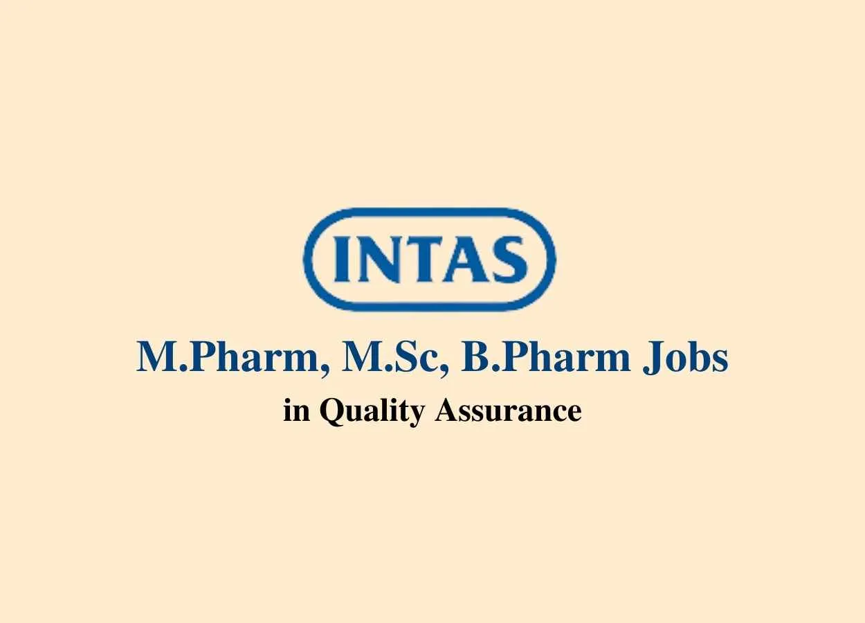 Walk in interview for M.Pharm, M.Sc, B.Pharm in Quality Assurance at Intas Pharma