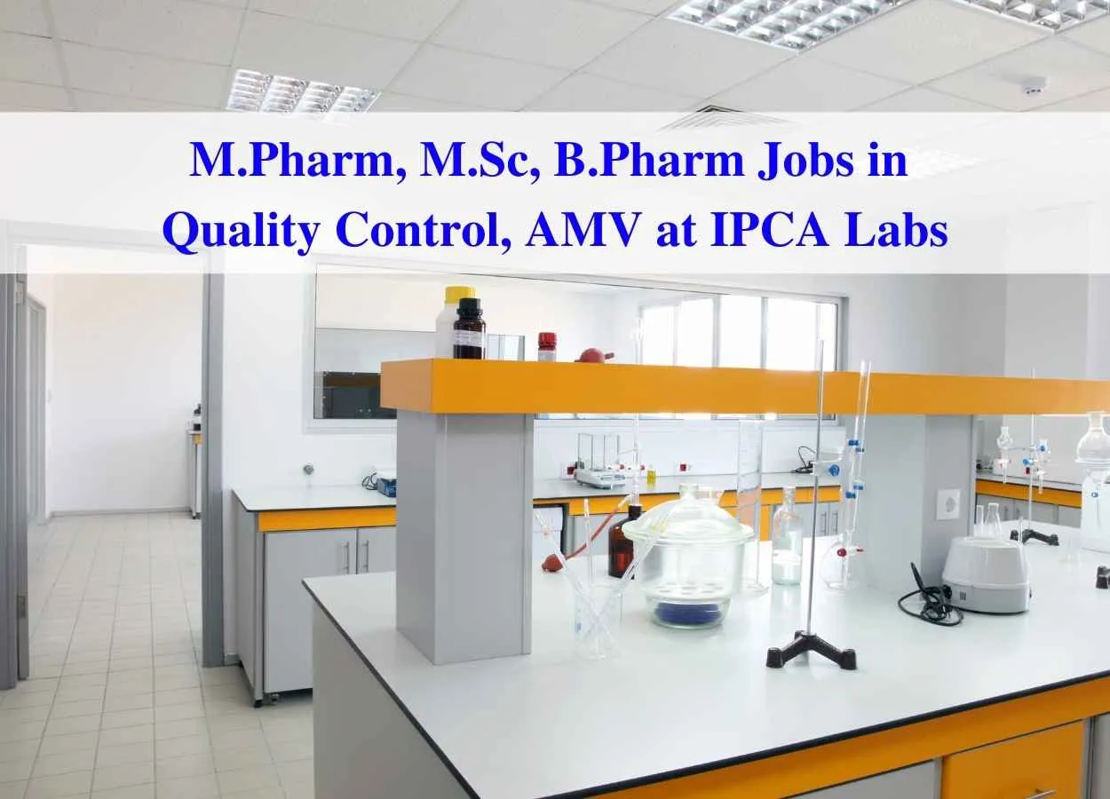 Walk in interview for M.Pharm, M.Sc, B.Pharm in Quality Control, AMV at IPCA Labs
