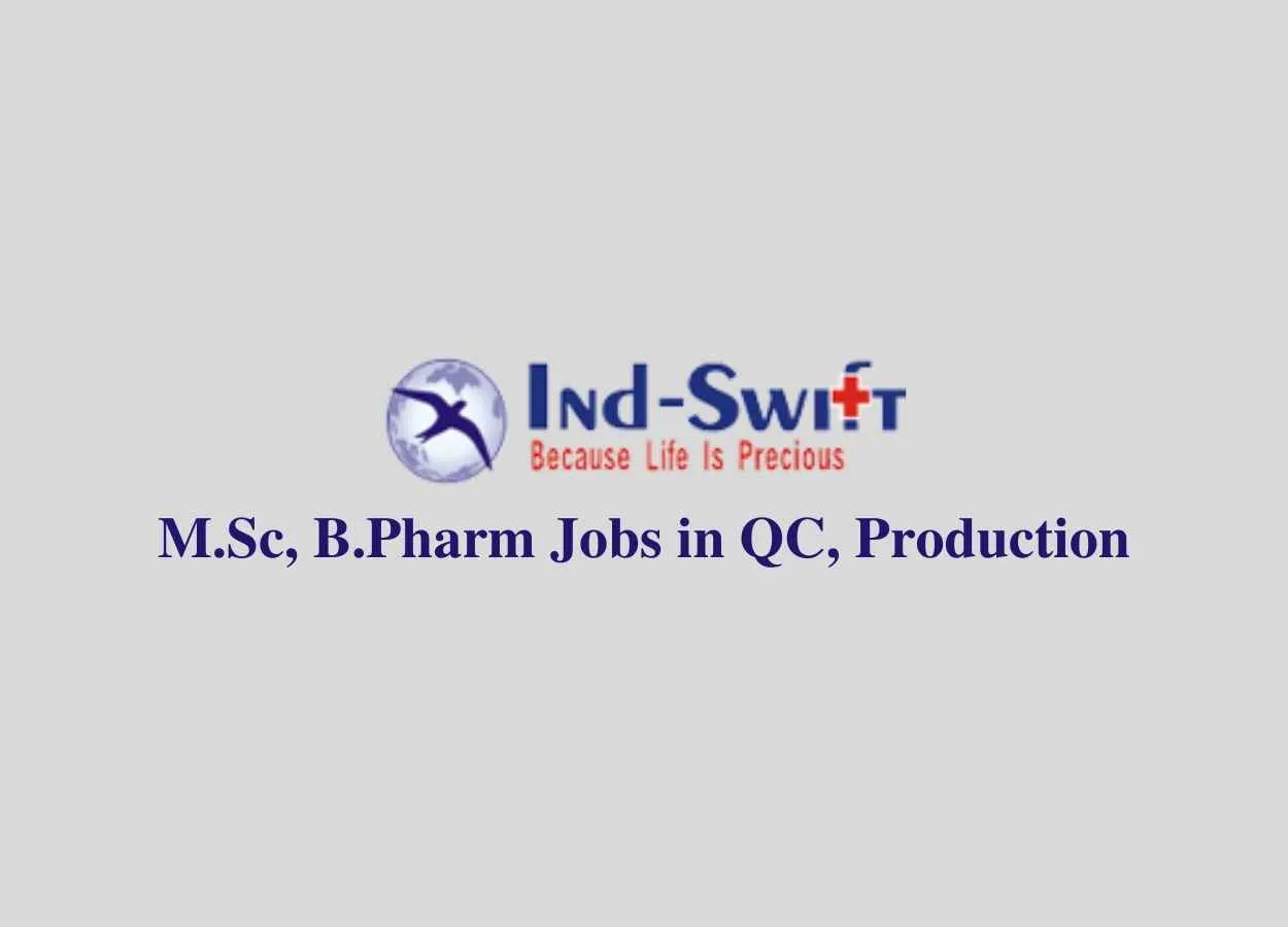Walk in interview for M.Sc, B.Pharm in QC, Production at Ind-Swift Laboratories Ltd