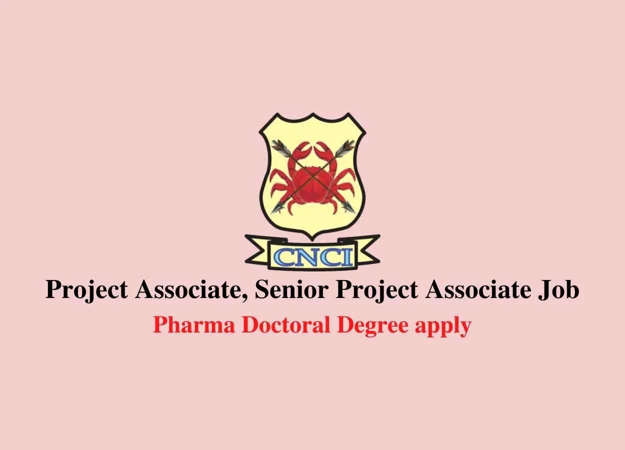 CNCI invites applications for Post of Project Associate, Senior Project Associate