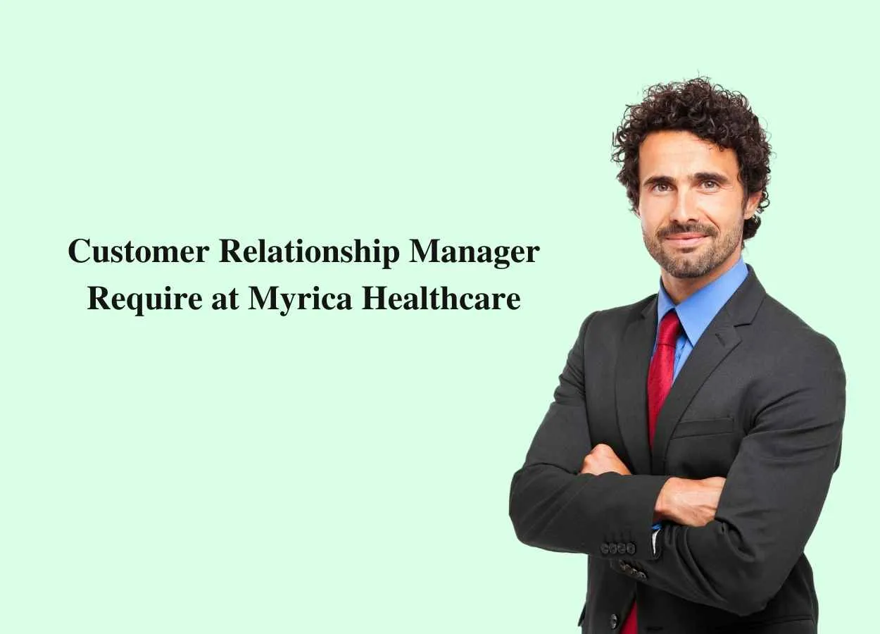 Customer Relationship Manager Require at Myrica Healthcare